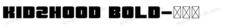 Kidzhood Bold字体转换 Kidzhood Bold字体转换